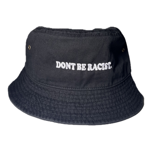 Don't Be Racist Bucket Hat (Shipping Delay: On Tour)
